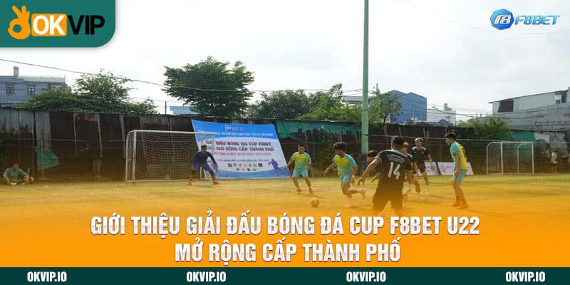 Giới thiệu giải đấu bóng đá Cup F8BET U22 mở rộng cấp thành phố