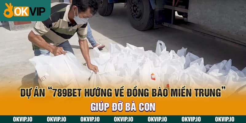 Dự án “789BET hướng về đồng bào miền Trung” giúp đỡ bà con