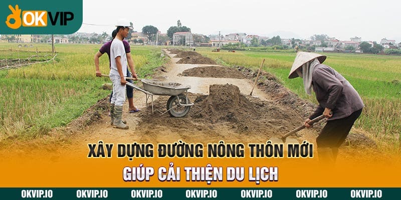 Xây dựng đường nông thôn mới giúp cải thiện du lịch