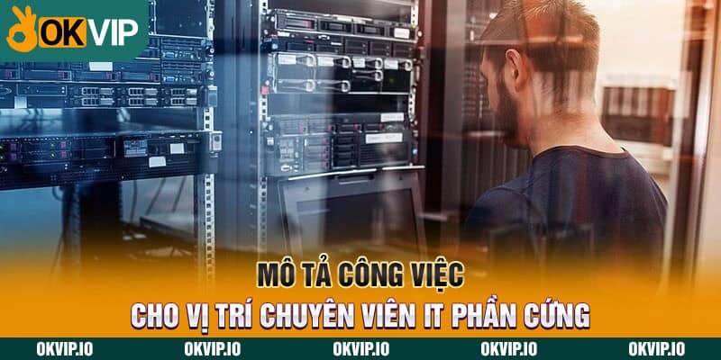 Mô tả công việc cho vị trí chuyên viên it phần cứng