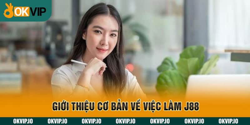 Giới thiệu cơ bản về việc làm J88