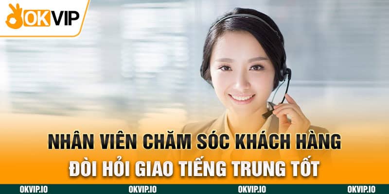 Nhân viên chăm sóc khách hàng đòi hỏi giao tiếng trung tốt