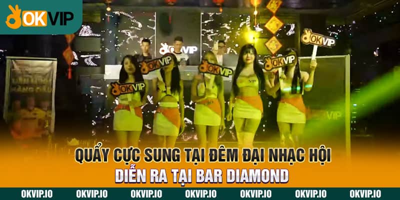 Quẩy cực sung tại đêm đại nhạc hội diễn ra tại Bar Diamond