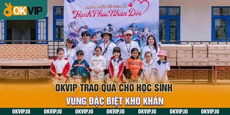 OKVIP trao quà cho học sinh vùng đặc biệt khó khăn