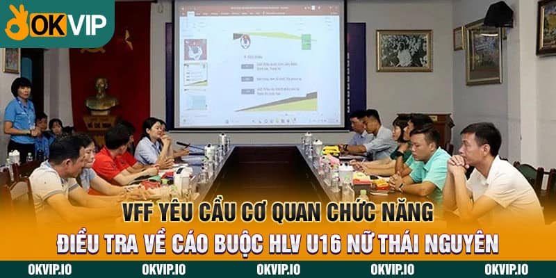 VFF yêu cầu cơ quan chức năng điều tra về cáo buộc HLV U16 nữ Thái Nguyên