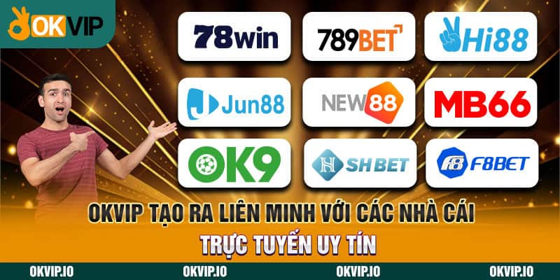 OKVIP tạo ra liên minh với các nhà cái trực tuyến uy tín