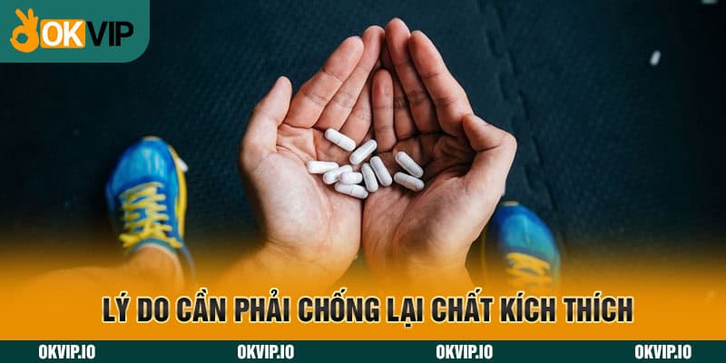 Lý do cần phải chống lại chất kích thích