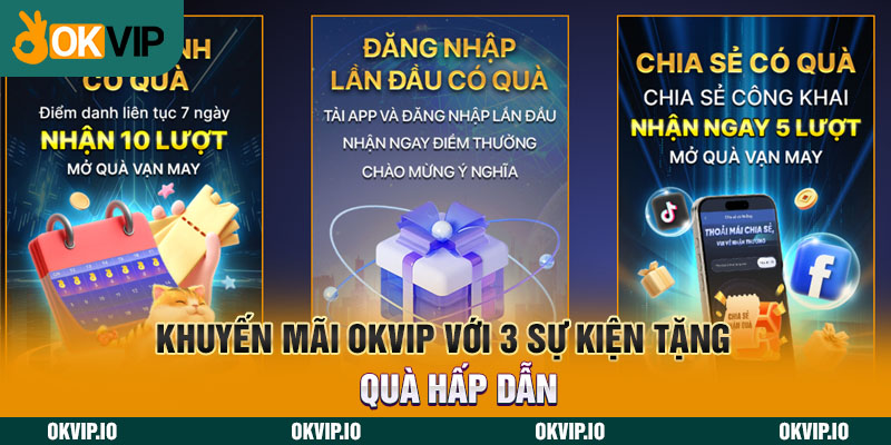 Khuyến Mãi OKVIP Với 3 Sự Kiện Tặng Quà Hấp Dẫn