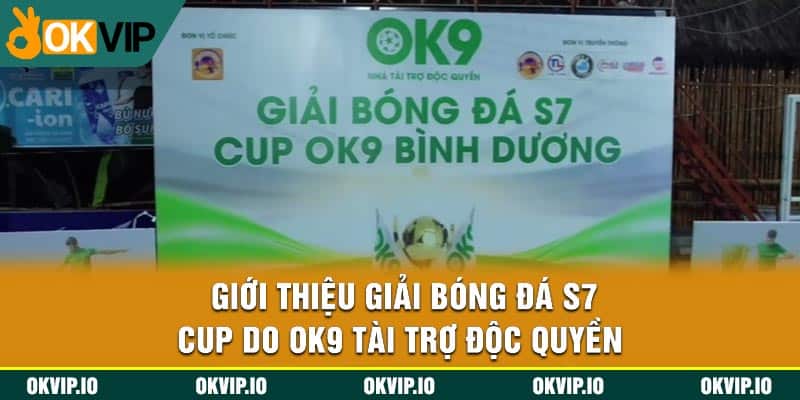 Giới thiệu Giải Bóng Đá S7 Cup do OK9 tài trợ độc quyền