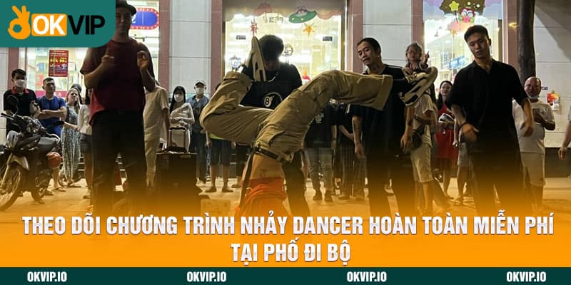 Theo dõi chương trình nhảy dancer hoàn toàn miễn phí tại phố đi bộ