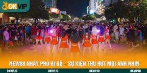 New88 Nhảy Phố Đi Bộ - Sự Kiện Thu Hút Mọi Ánh Nhìn